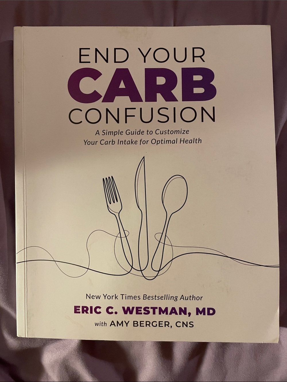 End Your Carb Confusion by Eric C. Westman, MD - Carb intake for optimal health